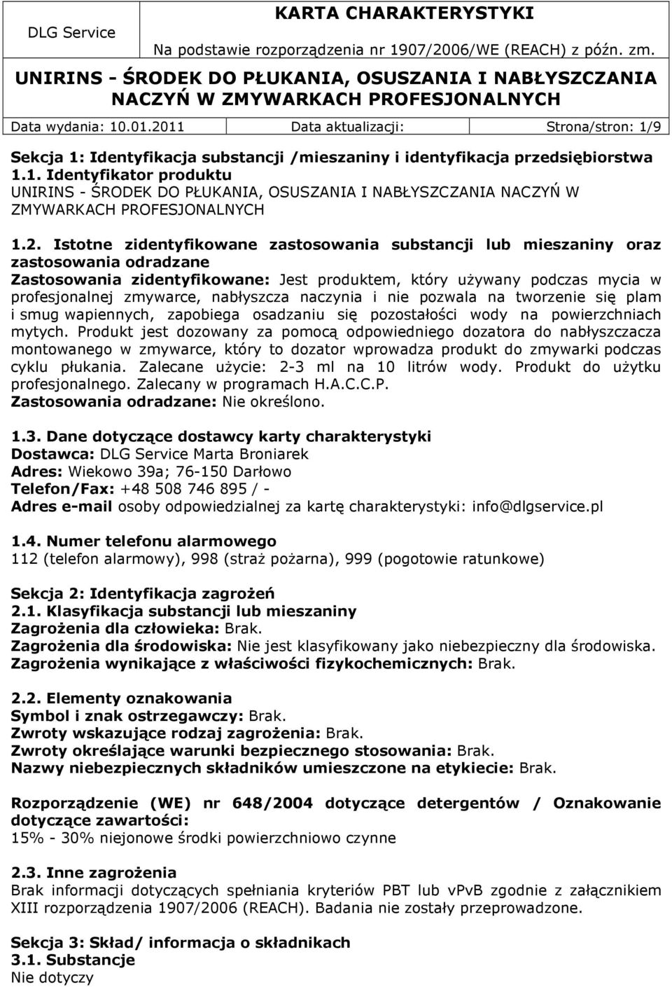 nabłyszcza naczynia i nie pozwala na tworzenie się plam i smug wapiennych, zapobiega osadzaniu się pozostałości wody na powierzchniach mytych.
