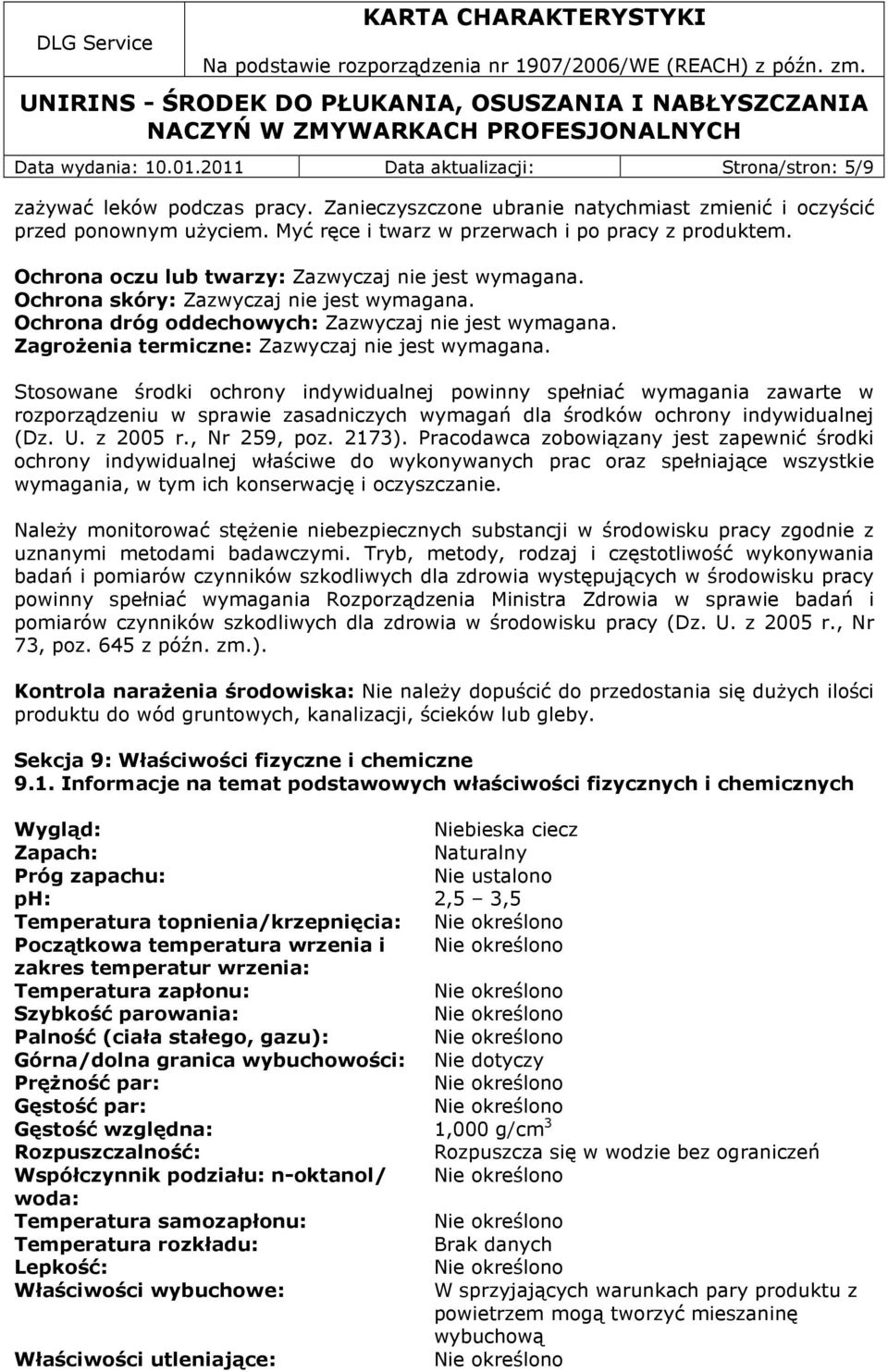 Ochrona dróg oddechowych: Zazwyczaj nie jest wymagana. Zagrożenia termiczne: Zazwyczaj nie jest wymagana.