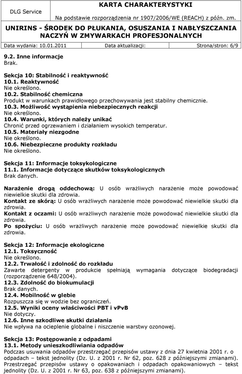 Niebezpieczne produkty rozkładu. Sekcja 11: Informacje toksykologiczne 11.1. Informacje dotyczące skutków toksykologicznych Brak danych.