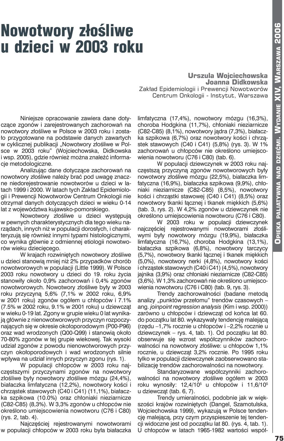 2003 roku (Wojciechowska, Didkowska i wsp. 2005), gdzie również można znaleźć informacje metodologiczne.