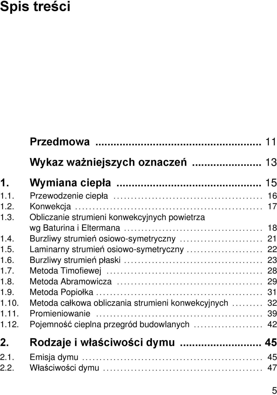 .. 28 1.8. Metoda Abramowicza... 29 1.9. Metoda Popiołka... 31 1.10. Metoda całkowa obliczania strumieni konwekcyjnych... 32 1.11. Promieniowanie... 39 1.12.