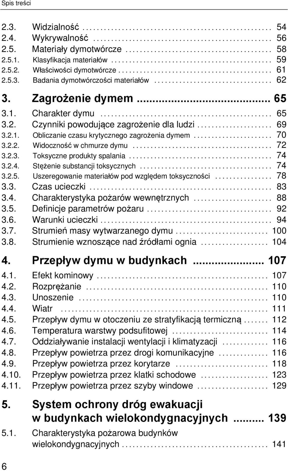 .. 72 3.2.3. Toksyczne produkty spalania... 74 3.2.4. Stężenie substancji toksycznych... 74 3.2.5. Uszeregowanie materiałów pod względem toksyczności... 78 3.3. Czas ucieczki... 83 3.4. Charakterystyka pożarów wewnętrznych.