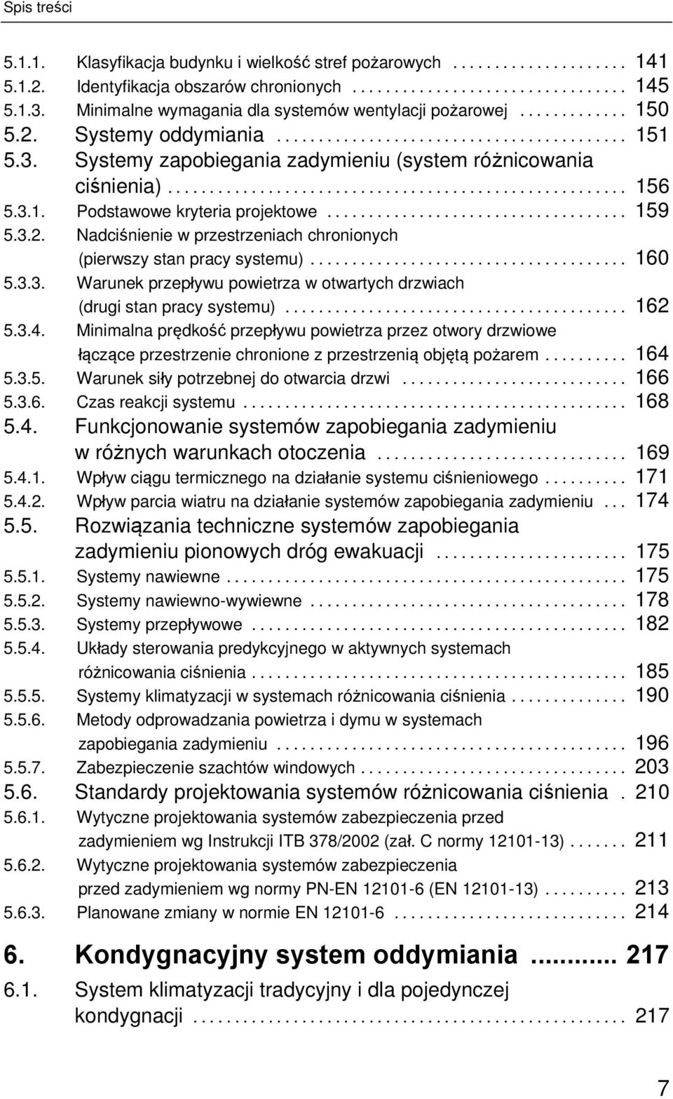 Nadciśnienie w przestrzeniach chronionych (pierwszy stan pracy systemu)... 160 5.3.3. Warunek przepływu powietrza w otwartych drzwiach (drugi stan pracy systemu)... 162 5.3.4.