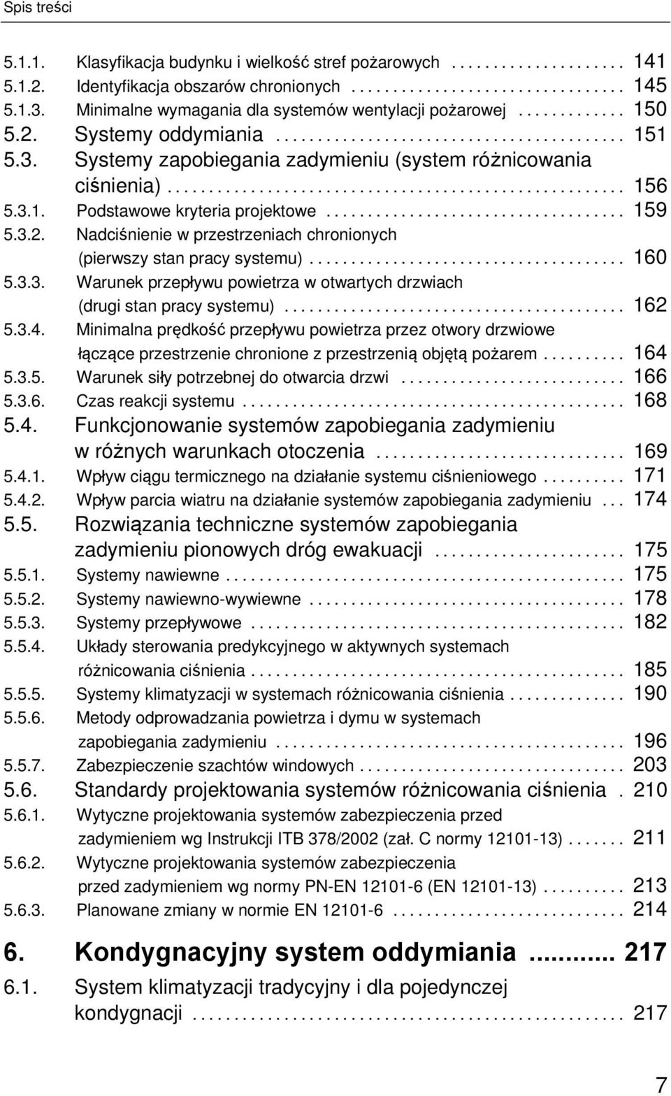 Nadciśnienie w przestrzeniach chronionych (pierwszy stan pracy systemu)... 160 5.3.3. Warunek przepływu powietrza w otwartych drzwiach (drugi stan pracy systemu)... 162 5.3.4.