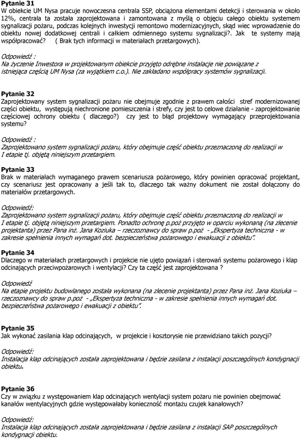 . Jak te systemy mają współpracować? ( Brak tych informacji w materiałach przetargowych).