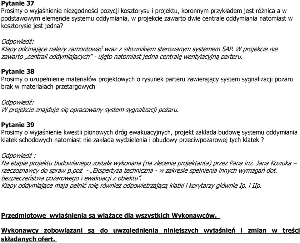 W projekcie nie zawarto centrali oddymiających - ujęto natomiast jedna centralę wentylacyjną parteru.