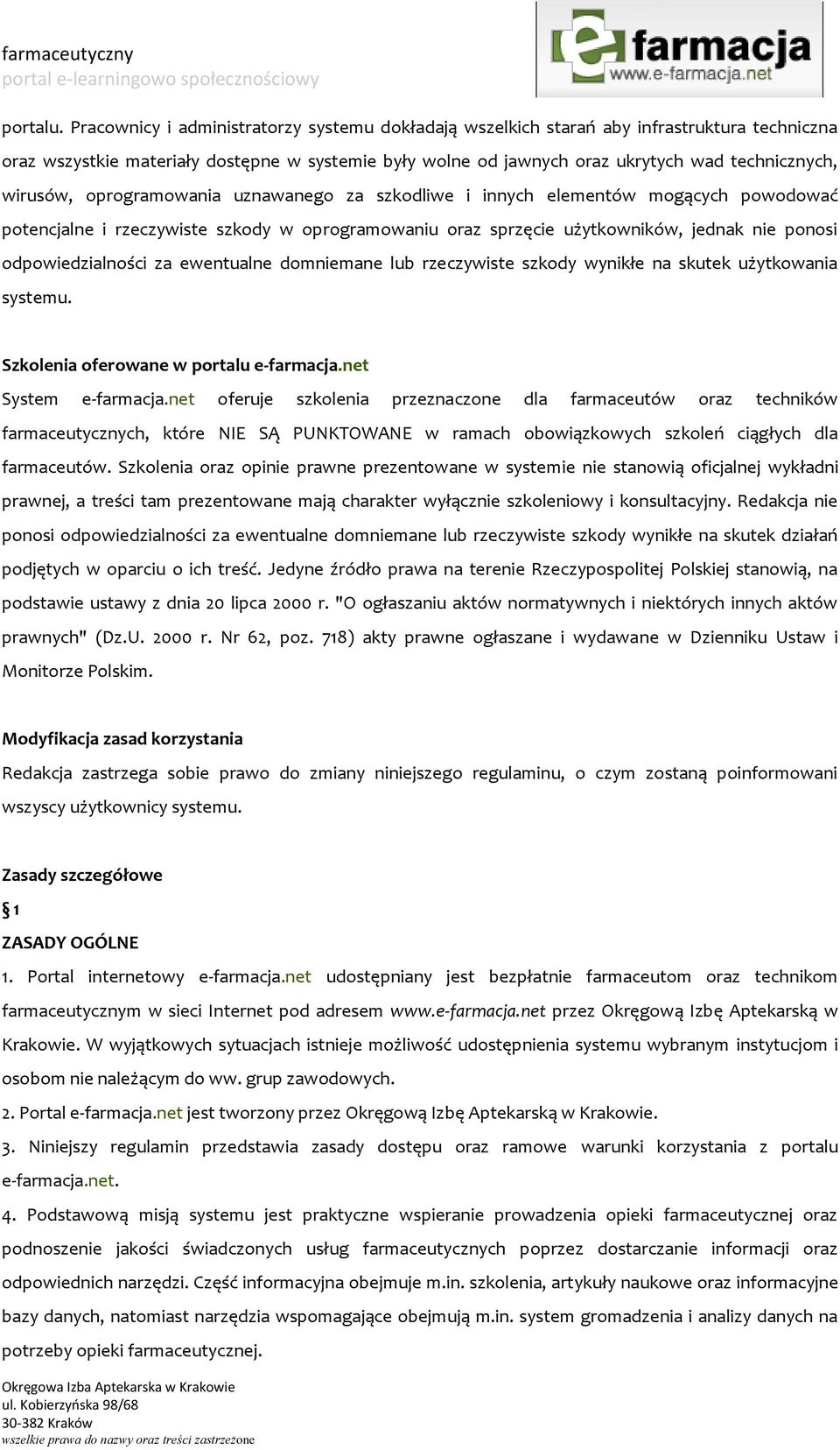 wirusów, oprogramowania uznawanego za szkodliwe i innych elementów mogących powodować potencjalne i rzeczywiste szkody w oprogramowaniu oraz sprzęcie użytkowników, jednak nie ponosi odpowiedzialności