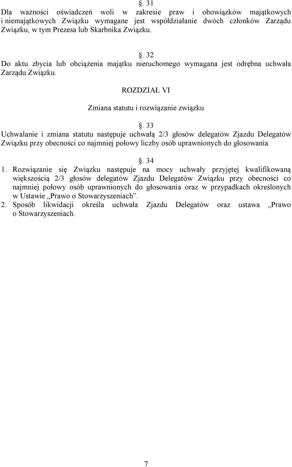 33 Uchwalanie i zmiana statutu następuje uchwałą 2/3 głosów delegatów Zjazdu Delegatów Związku przy obecności co najmniej połowy liczby osób uprawnionych do głosowania.. 34 1.