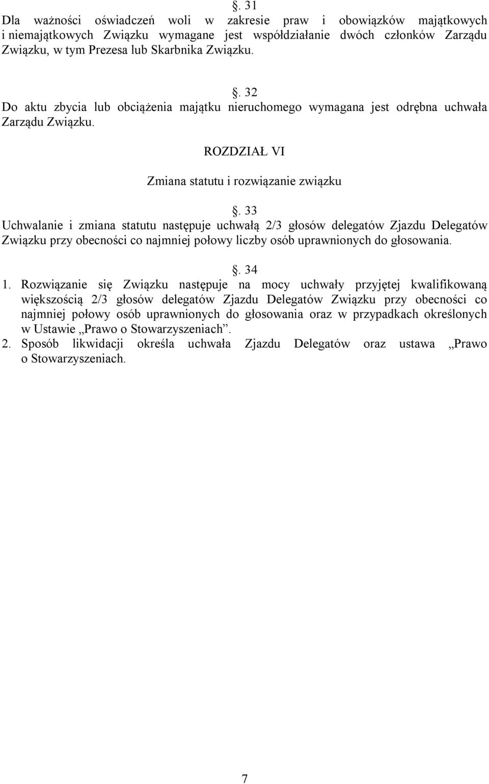 33 Uchwalanie i zmiana statutu następuje uchwałą 2/3 głosów delegatów Zjazdu Delegatów Związku przy obecności co najmniej połowy liczby osób uprawnionych do głosowania.. 34 1.