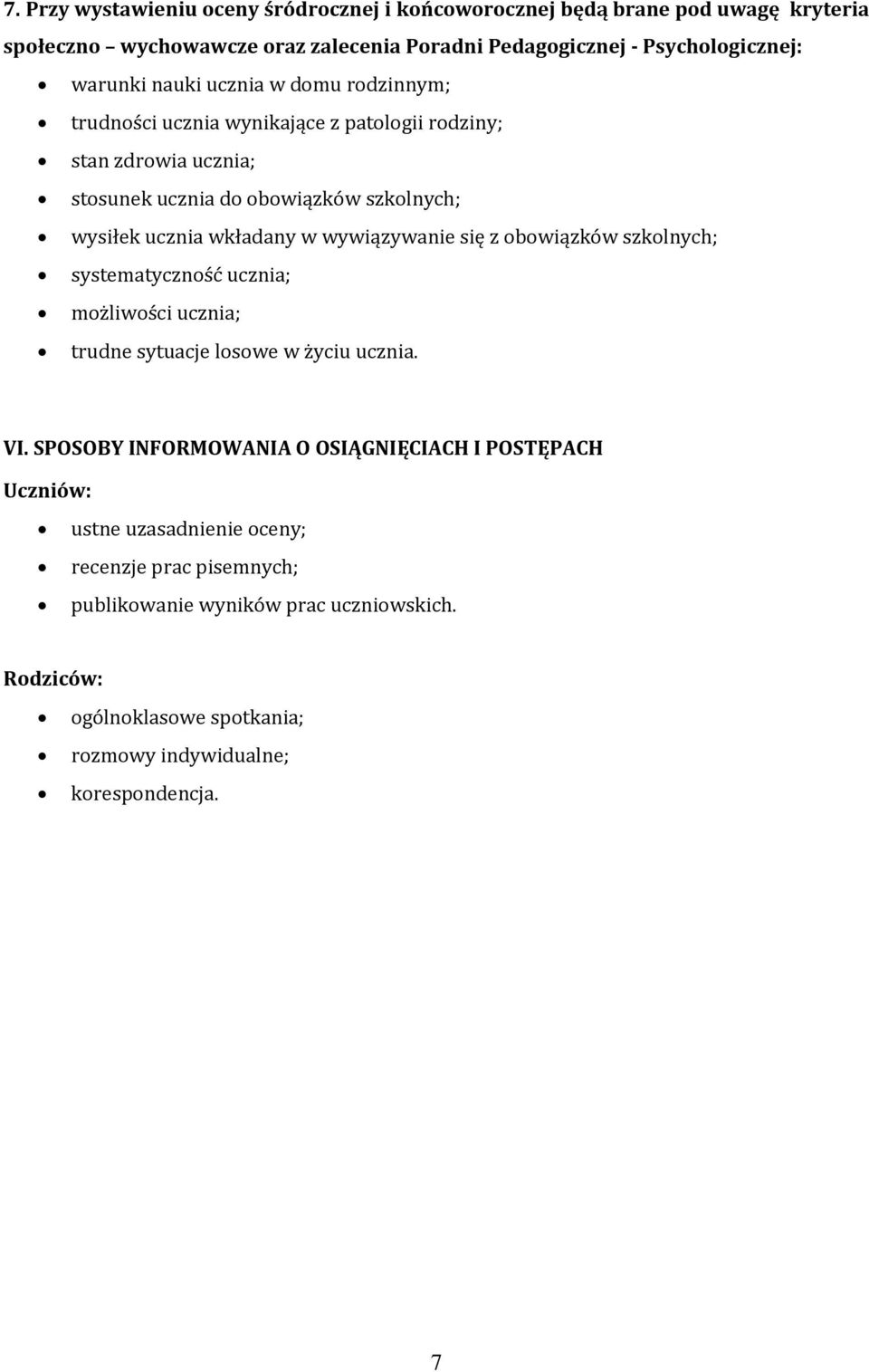 wywiązywanie się z obowiązków szkolnych; systematyczność ucznia; możliwości ucznia; trudne sytuacje losowe w życiu ucznia. VI.