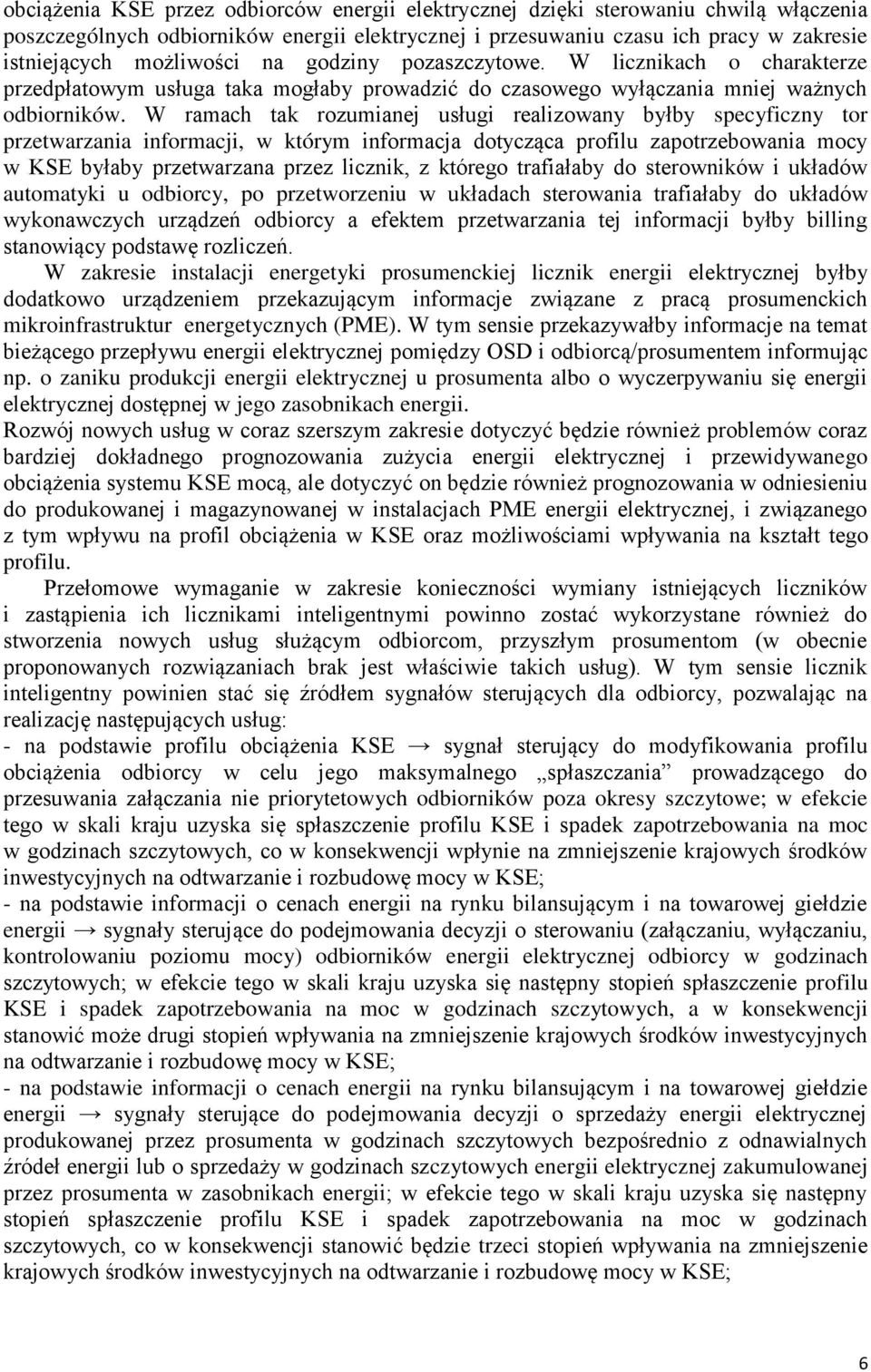 W ramach tak rozumianej usługi realizowany byłby specyficzny tor przetwarzania informacji, w którym informacja dotycząca profilu zapotrzebowania mocy w KSź byłaby przetwarzana przez licznik, z