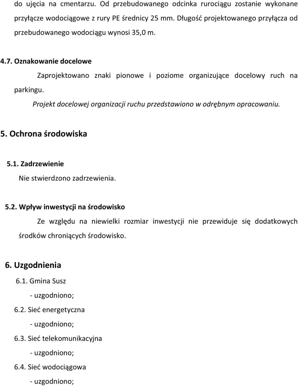 Projektdocelowejorganizacjiruchuprzedstawionowodrbnymopracowaniu. 5.Ochronarodowiska 5.1.Zadrzewienie Niestwierdzonozadrzewienia. 5.2.