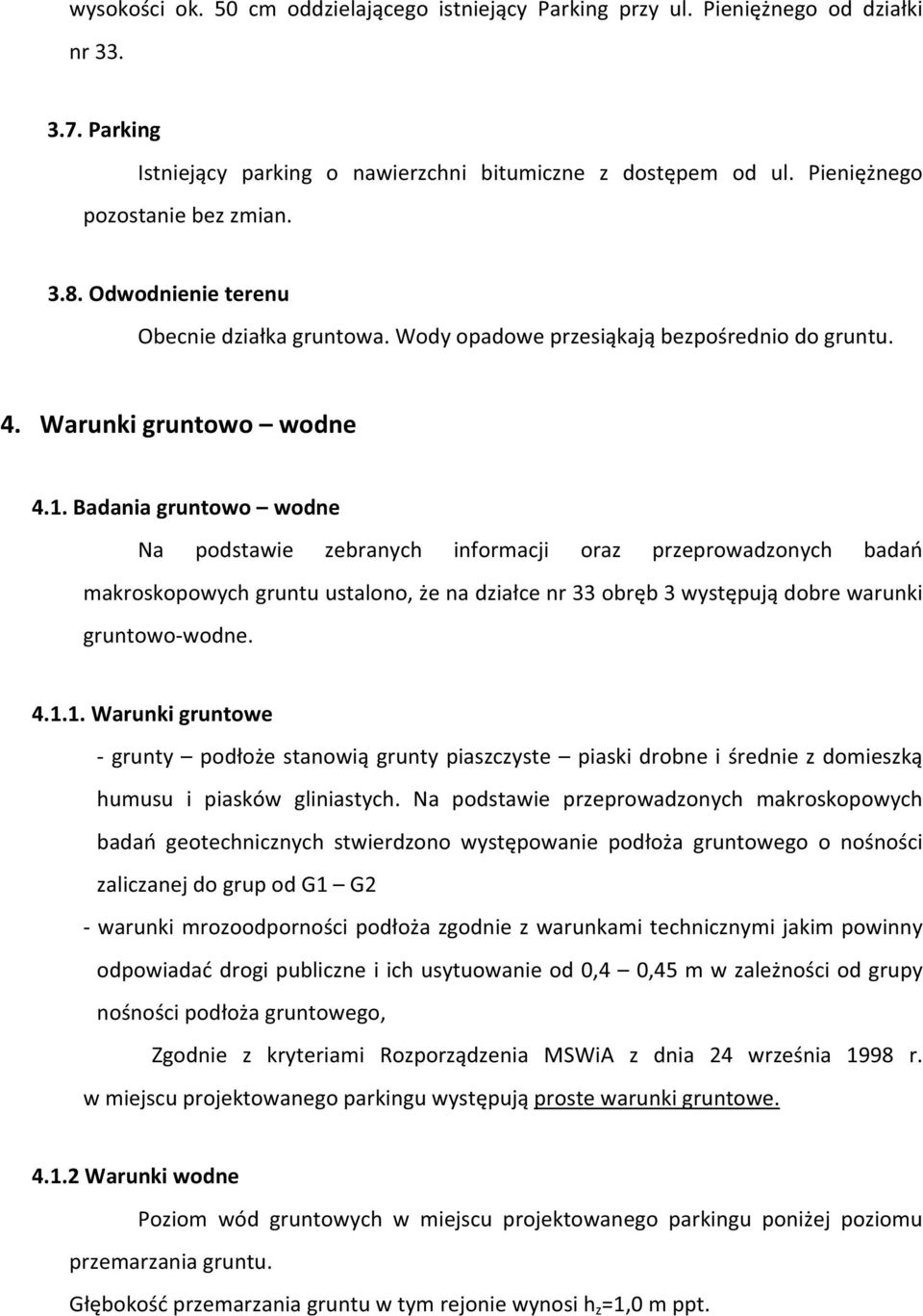 Badaniagruntowo wodne Na podstawie zebranych informacji oraz przeprowadzonych bada makroskopowychgruntuustalono,enadziacenr33obrb3wystpujdobrewarunki gruntowowodne. 4.1.