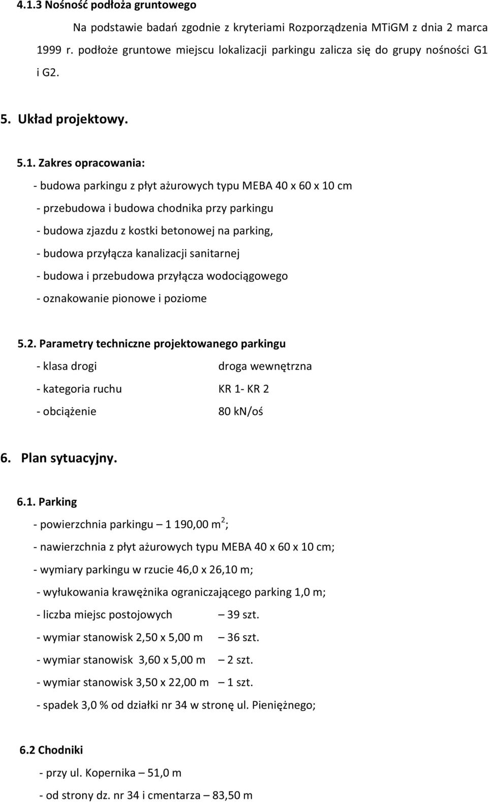 budowaiprzebudowaprzyczawodocigowego oznakowaniepionoweipoziome 5.2.Parametrytechniczneprojektowanegoparkingu klasadrogi drogawewntrzna kategoriaruchu KR1K