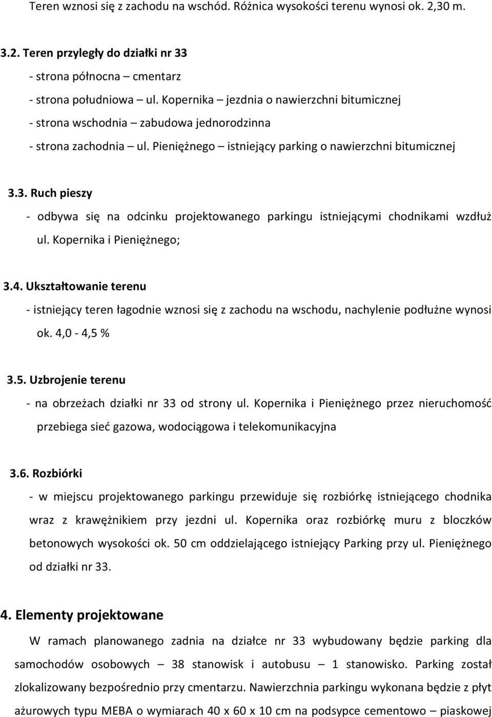 3.Ruchpieszy odbywa si na odcinku projektowanego parkingu istniejcymi chodnikami wzdu ul.kopernikaipieninego; 3.4.