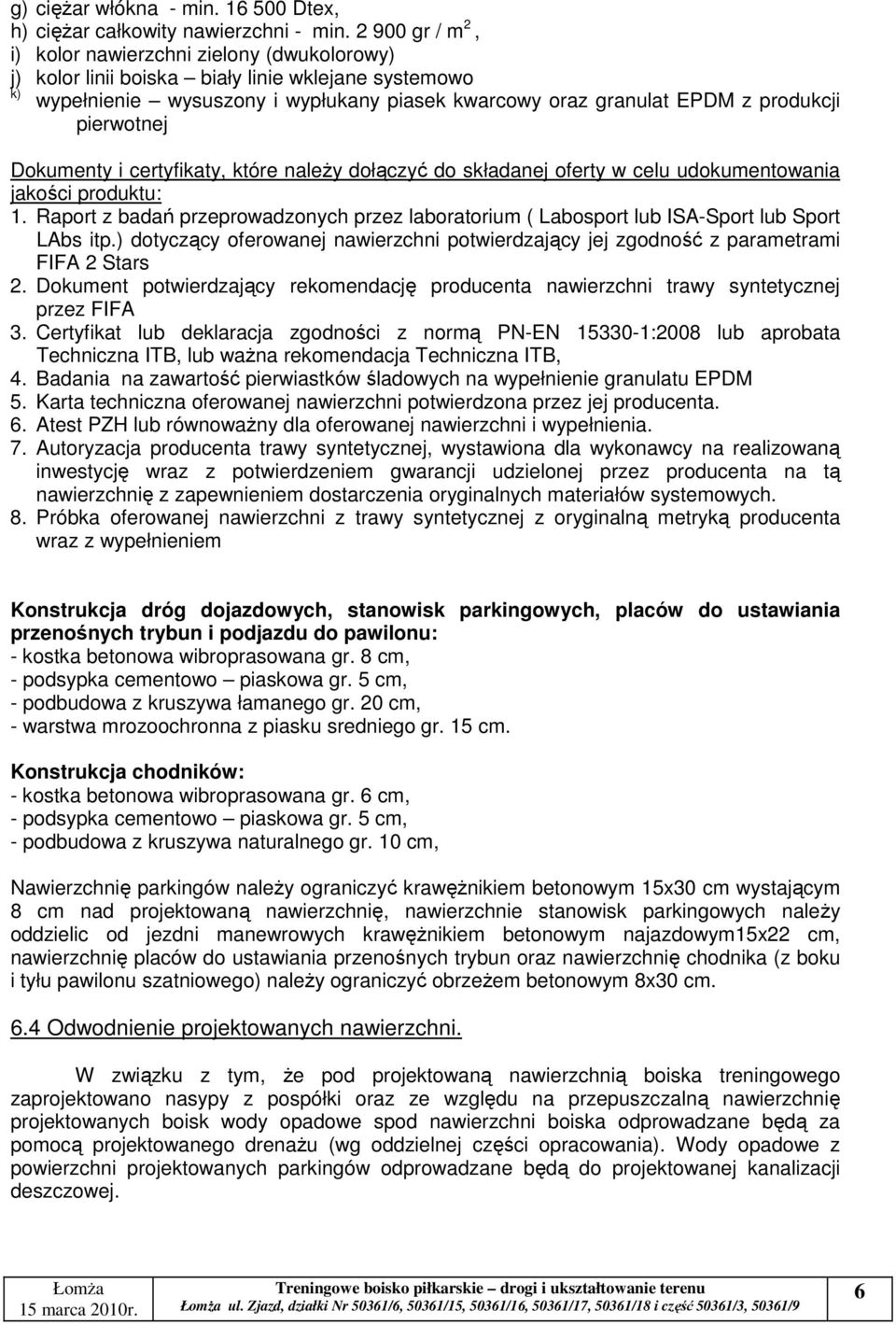pierwotnej Dokumenty i certyfikaty, które naleŝy dołączyć do składanej oferty w celu udokumentowania jakości produktu: 1.