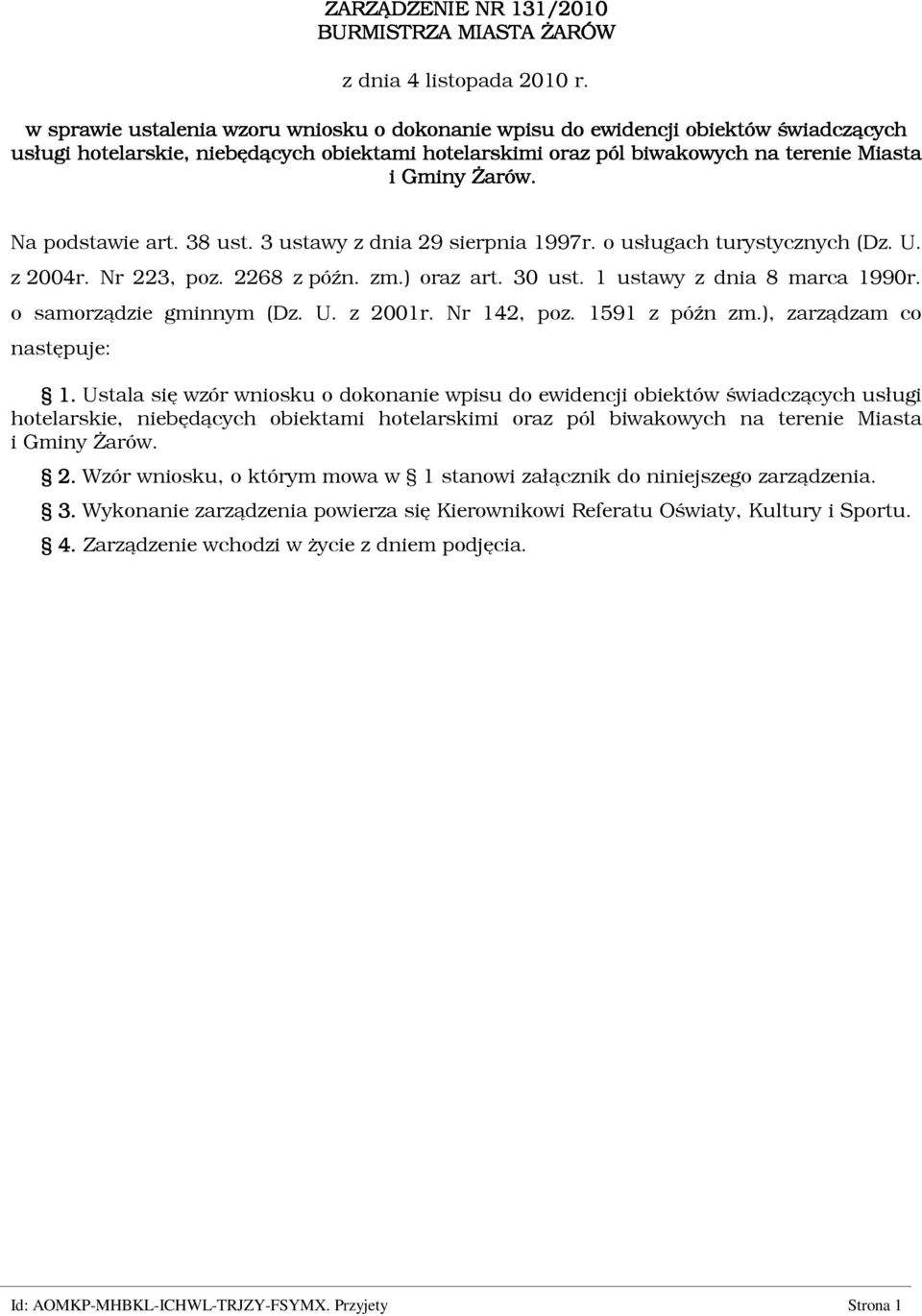 Na podstawie art. 38 ust. 3 ustawy z dnia 29 sierpnia 1997r. o usługach turystycznych (Dz. U. z 2004r. Nr 223, poz. 2268 z późn. zm.) oraz art. 30 ust. 1 ustawy z dnia 8 marca 1990r.