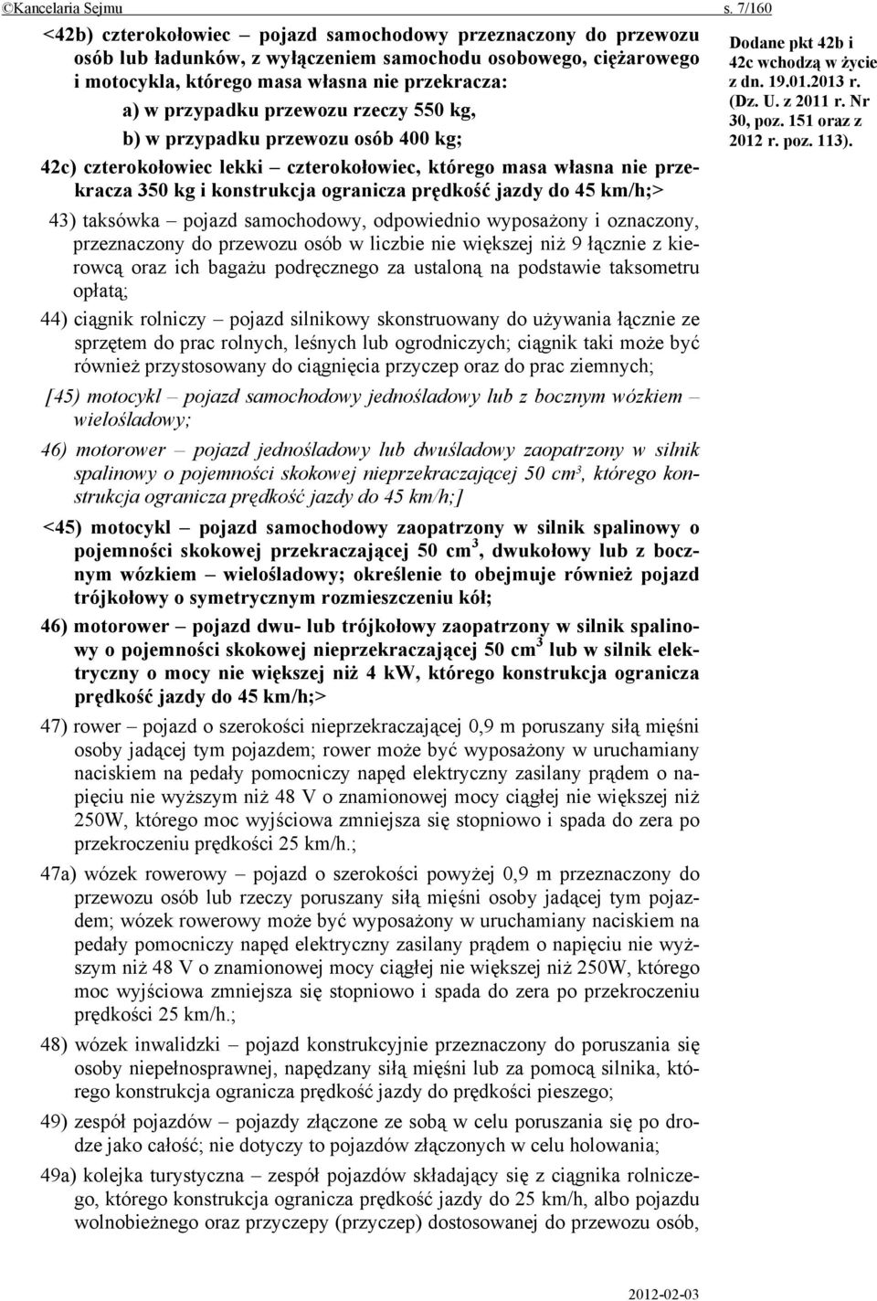 przypadku przewozu rzeczy 550 kg, b) w przypadku przewozu osób 400 kg; 42c) czterokołowiec lekki czterokołowiec, którego masa własna nie przekracza 350 kg i konstrukcja ogranicza prędkość jazdy do 45