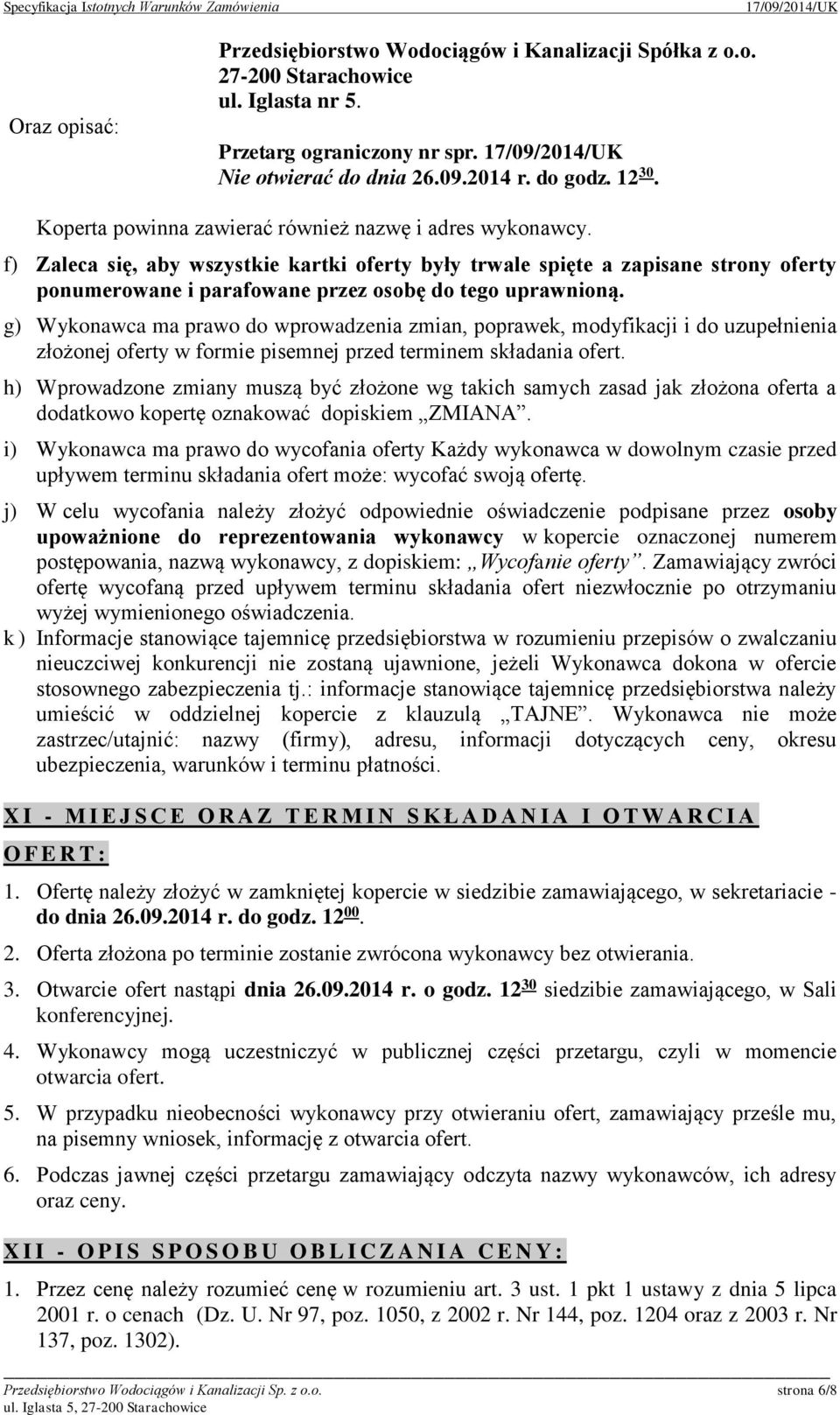 f) Zaleca się, aby wszystkie kartki oferty były trwale spięte a zapisane strony oferty ponumerowane i parafowane przez osobę do tego uprawnioną.
