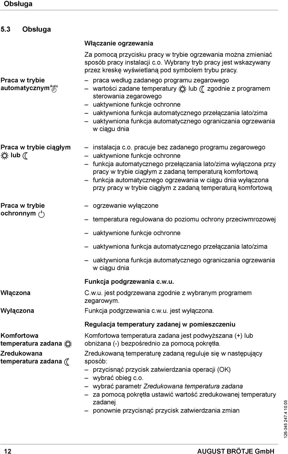 instalacji c.o. Wybrany tryb pracy jest wskazywany przez kreskę wyświetlaną pod symbolem trybu pracy.