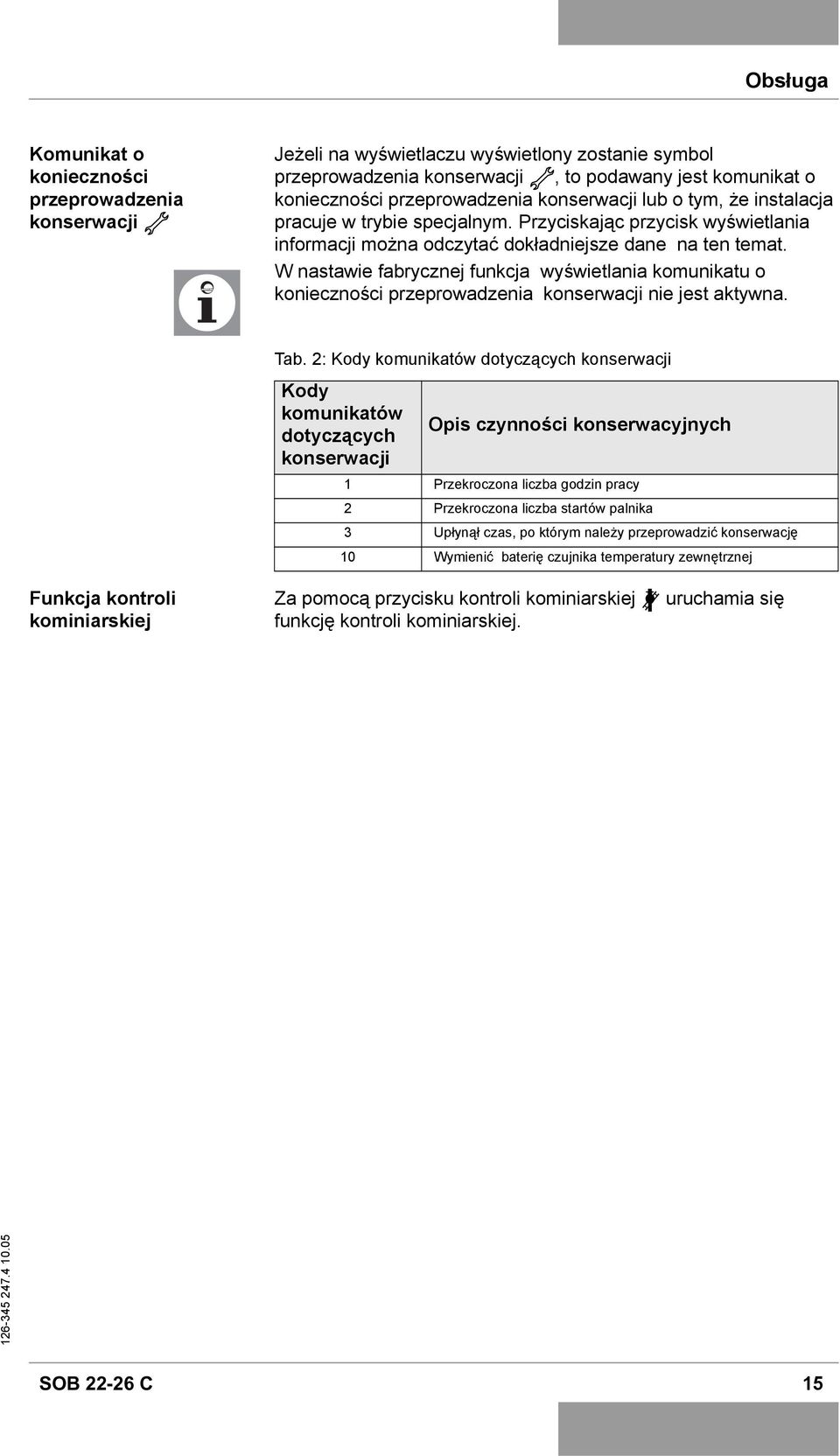 W nastawie fabrycznej funkcja wyświetlania komunikatu o konieczności przeprowadzenia konserwacji nie jest aktywna. Tab.