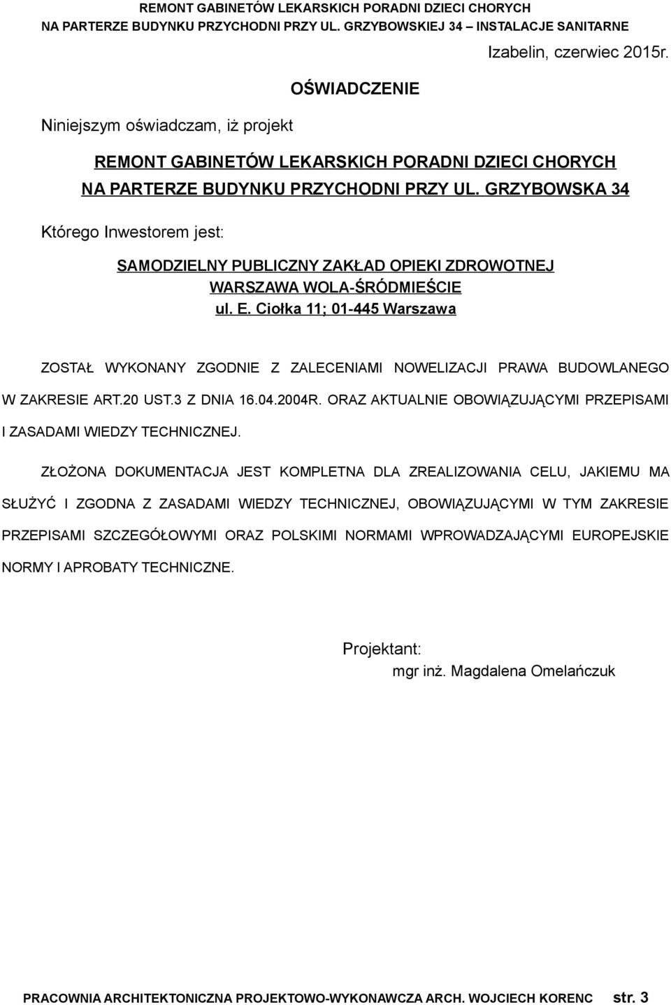 Ciołka 11; 01-445 Warszawa ZOSTAŁ WYKONANY ZGODNIE Z ZALECENIAMI NOWELIZACJI PRAWA BUDOWLANEGO W ZAKRESIE ART.20 UST.3 Z DNIA 16.04.2004R.