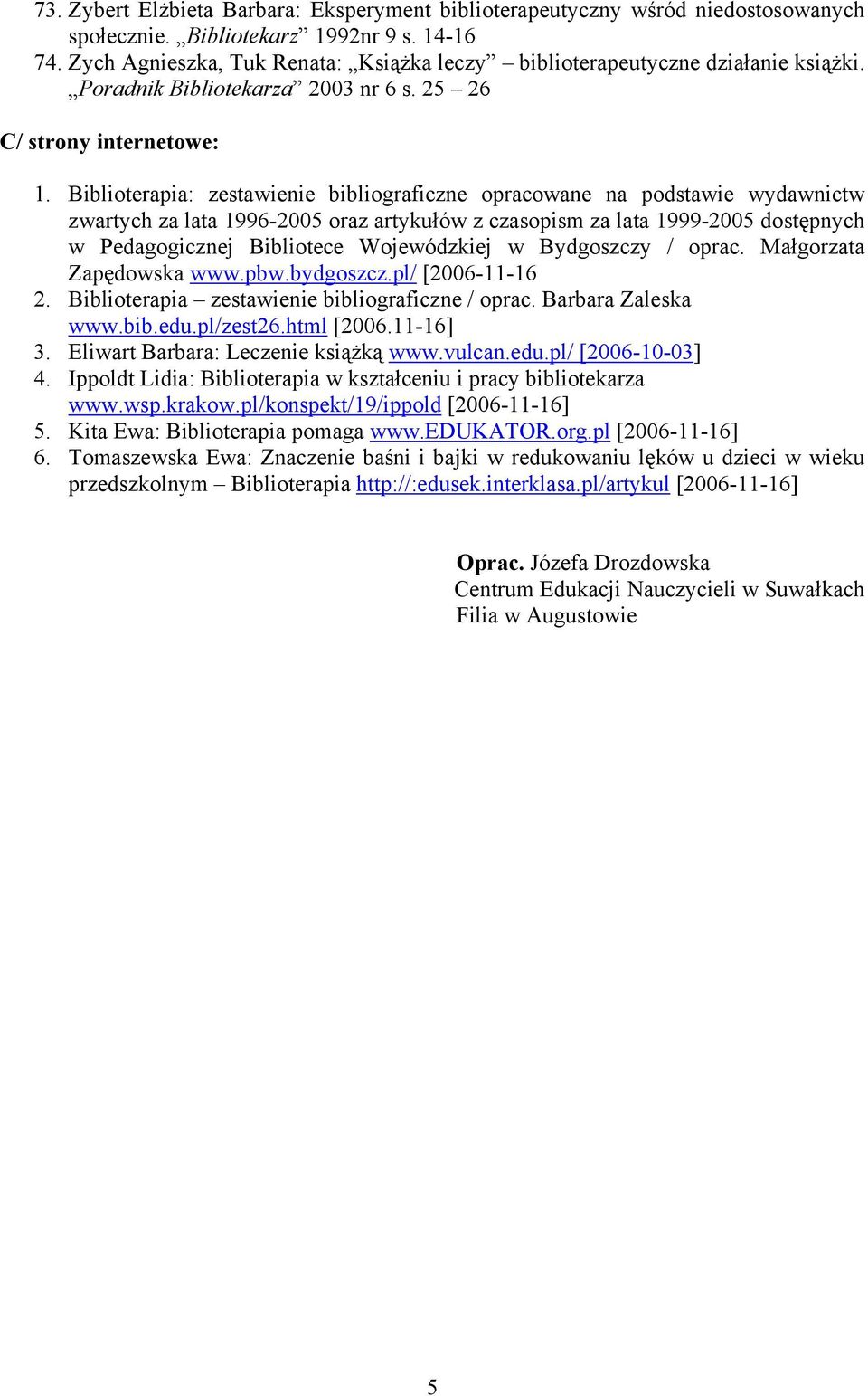 Biblioterapia: zestawienie bibliograficzne opracowane na podstawie wydawnictw zwartych za lata 1996-2005 oraz artykułów z czasopism za lata 1999-2005 dostępnych w Pedagogicznej Bibliotece