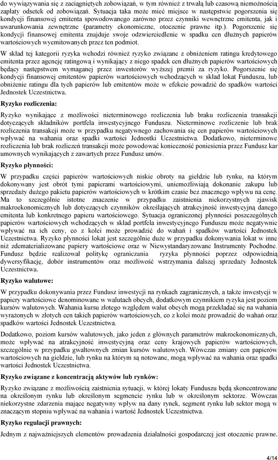 ekonomiczne, otoczenie prawne itp.). Pogorszenie się kondycji finansowej emitenta znajduje swoje odzwierciedlenie w spadku cen dłużnych papierów wartościowych wyemitowanych przez ten podmiot.
