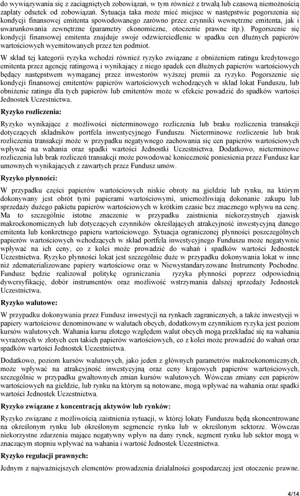 ekonomiczne, otoczenie prawne itp.). Pogorszenie się kondycji finansowej emitenta znajduje swoje odzwierciedlenie w spadku cen dłużnych papierów wartościowych wyemitowanych przez ten podmiot.