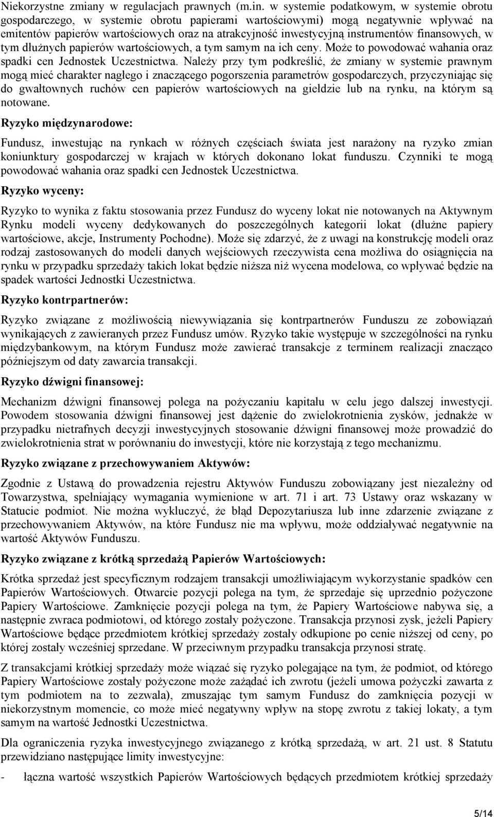 instrumentów finansowych, w tym dłużnych papierów wartościowych, a tym samym na ich ceny. Może to powodować wahania oraz spadki cen Jednostek Uczestnictwa.