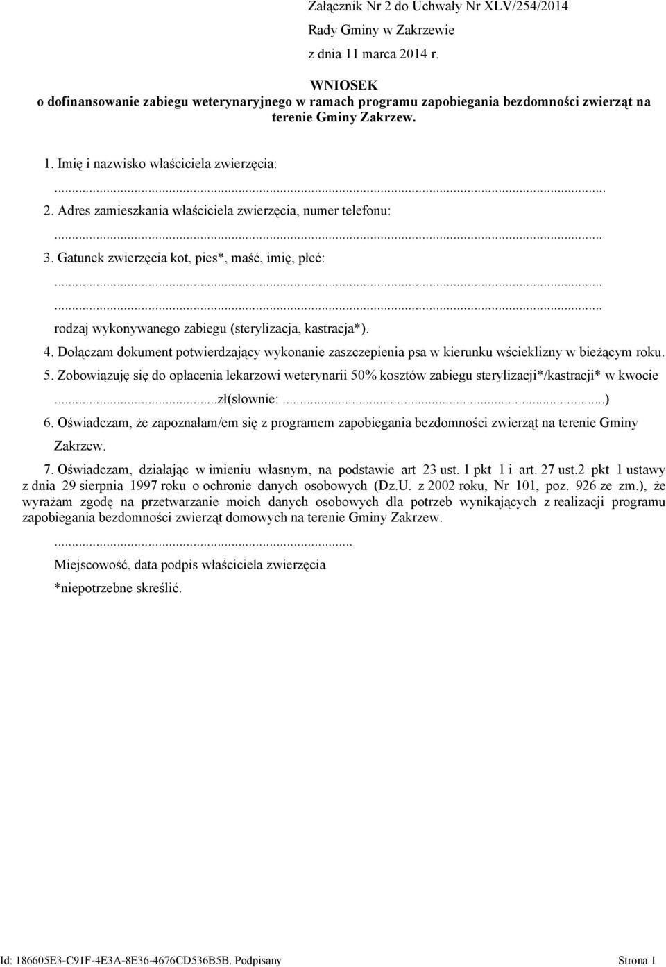 Gatunek zwierzęcia kot, pies*, maść, imię, płeć: rodzaj wykonywanego zabiegu (sterylizacja, kastracja*). 4.