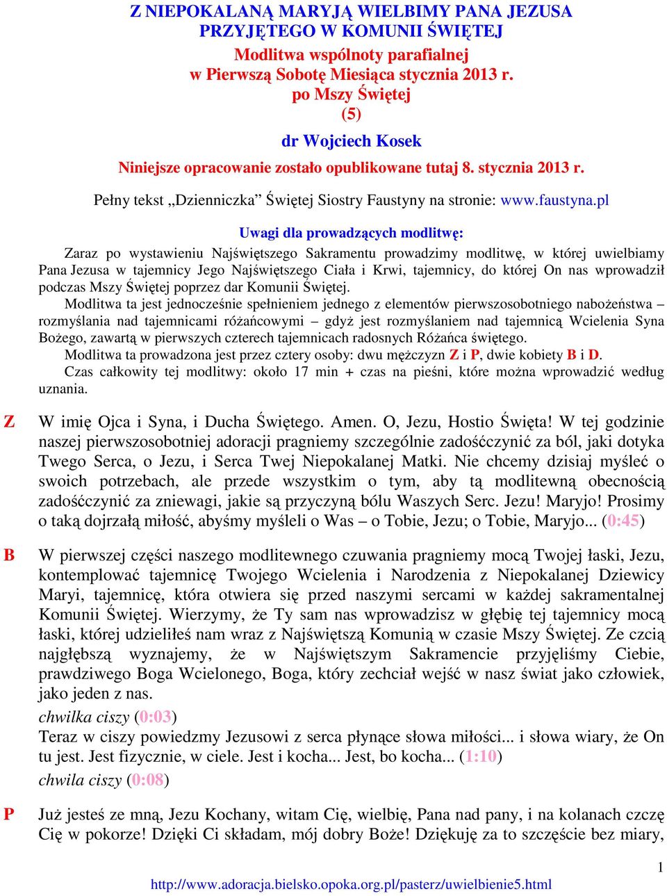 pl Uwagi dla prowadzących modlitwę: araz po wystawieniu Najświętszego Sakramentu prowadzimy modlitwę, w której uwielbiamy ana Jezusa w tajemnicy Jego Najświętszego Ciała i Krwi, tajemnicy, do której