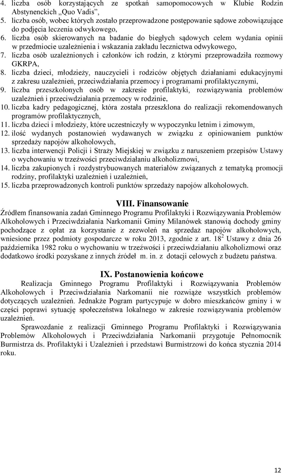 liczba osób skierowanych na badanie do biegłych sądowych celem wydania opinii w przedmiocie uzależnienia i wskazania zakładu lecznictwa odwykowego, 7.