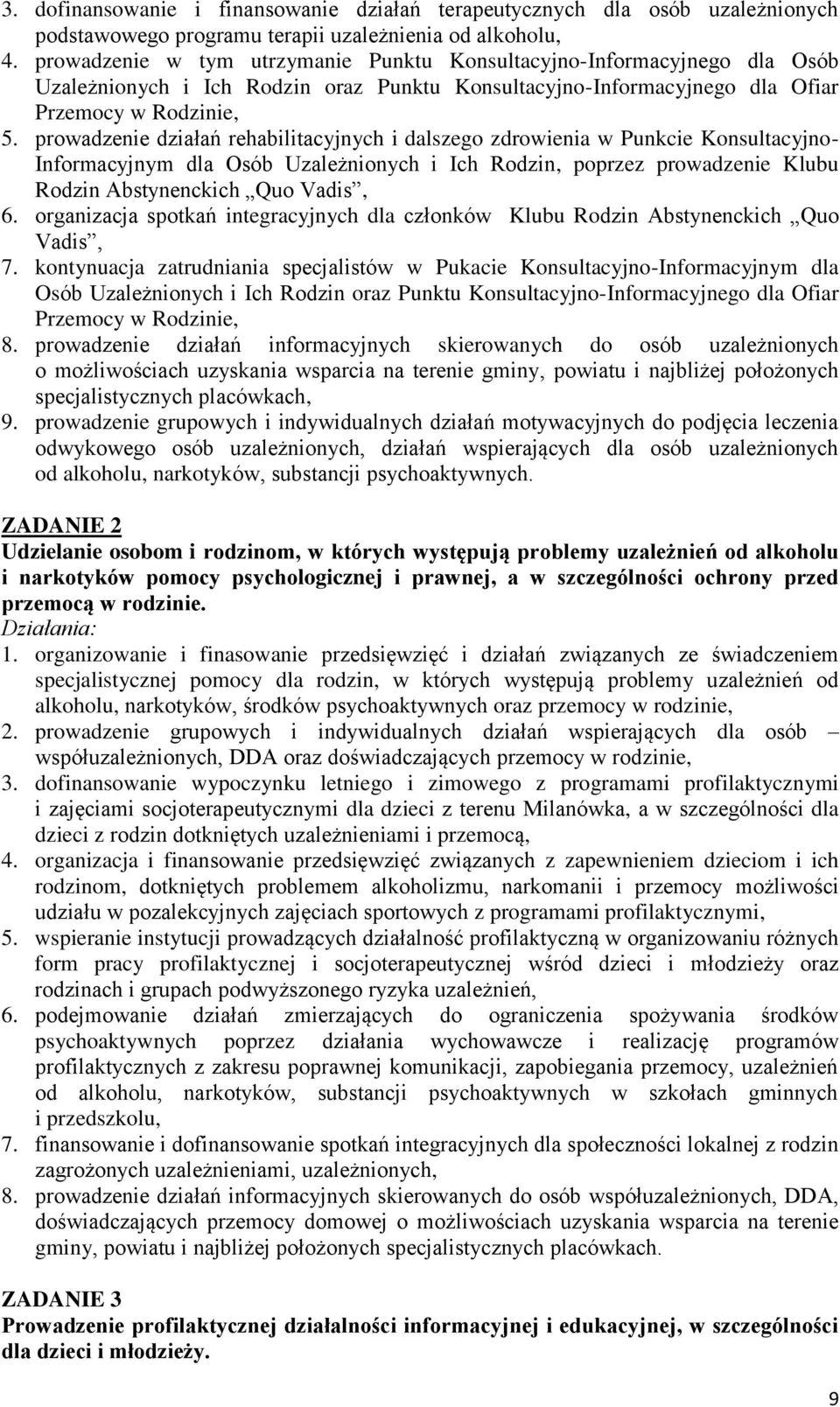 prowadzenie działań rehabilitacyjnych i dalszego zdrowienia w Punkcie Konsultacyjno- Informacyjnym dla Osób Uzależnionych i Ich Rodzin, poprzez prowadzenie Klubu Rodzin Abstynenckich Quo Vadis, 6.