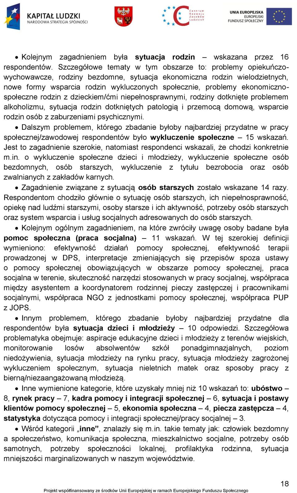 ekonomicznospołeczne rodzin z dzieckiem/ćmi niepełnosprawnymi, rodziny dotknięte problemem alkoholizmu, sytuacja rodzin dotkniętych patologią i przemocą domową, wsparcie rodzin osób z zaburzeniami