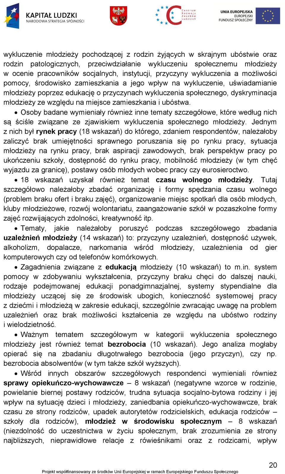 ze względu na miejsce zamieszkania i ubóstwa. Osoby badane wymieniały również inne tematy szczegółowe, które według nich są ściśle związane ze zjawiskiem wykluczenia społecznego młodzieży.
