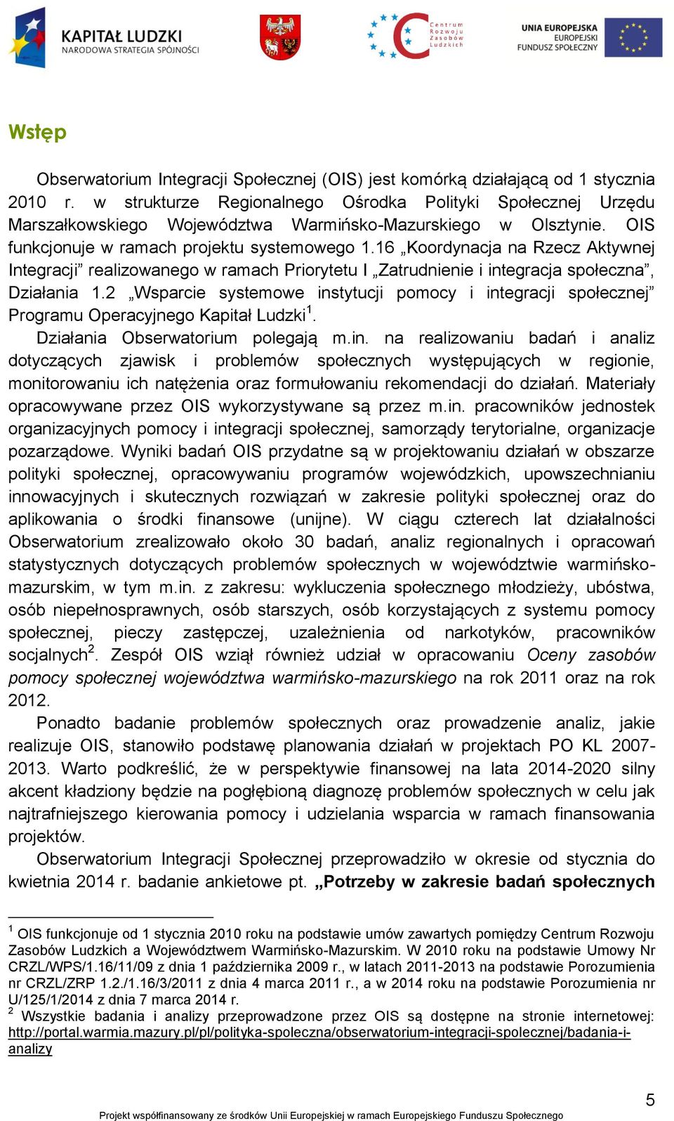 16 Koordynacja na Rzecz Aktywnej Integracji realizowanego w ramach Priorytetu I Zatrudnienie i integracja społeczna, Działania 1.