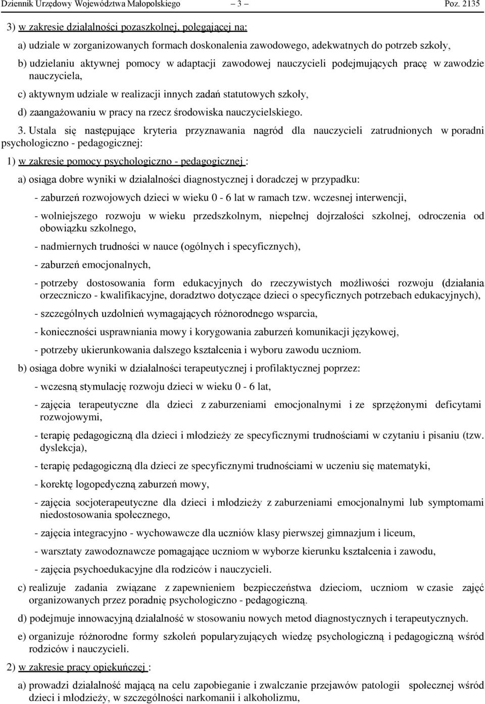 zawodowej nauczycieli podejmujących pracę w zawodzie nauczyciela, c) aktywnym udziale w realizacji innych zadań statutowych szkoły, d) zaangażowaniu w pracy na rzecz środowiska nauczycielskiego. 3.