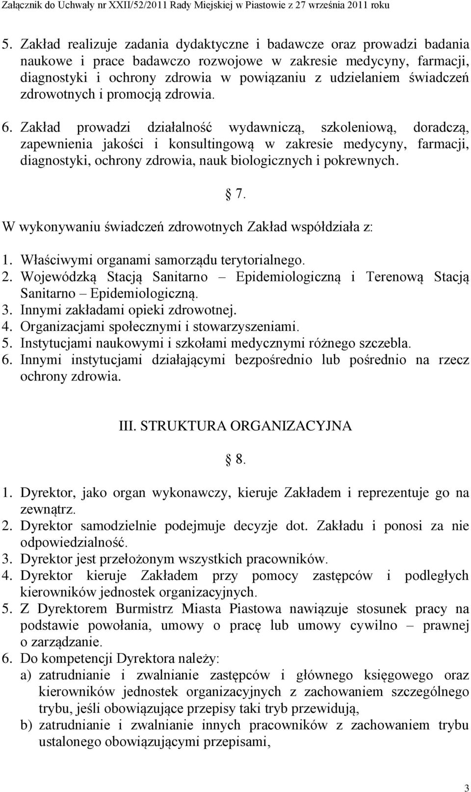 Zakład prowadzi działalność wydawniczą, szkoleniową, doradczą, zapewnienia jakości i konsultingową w zakresie medycyny, farmacji, diagnostyki, ochrony zdrowia, nauk biologicznych i pokrewnych. 7.