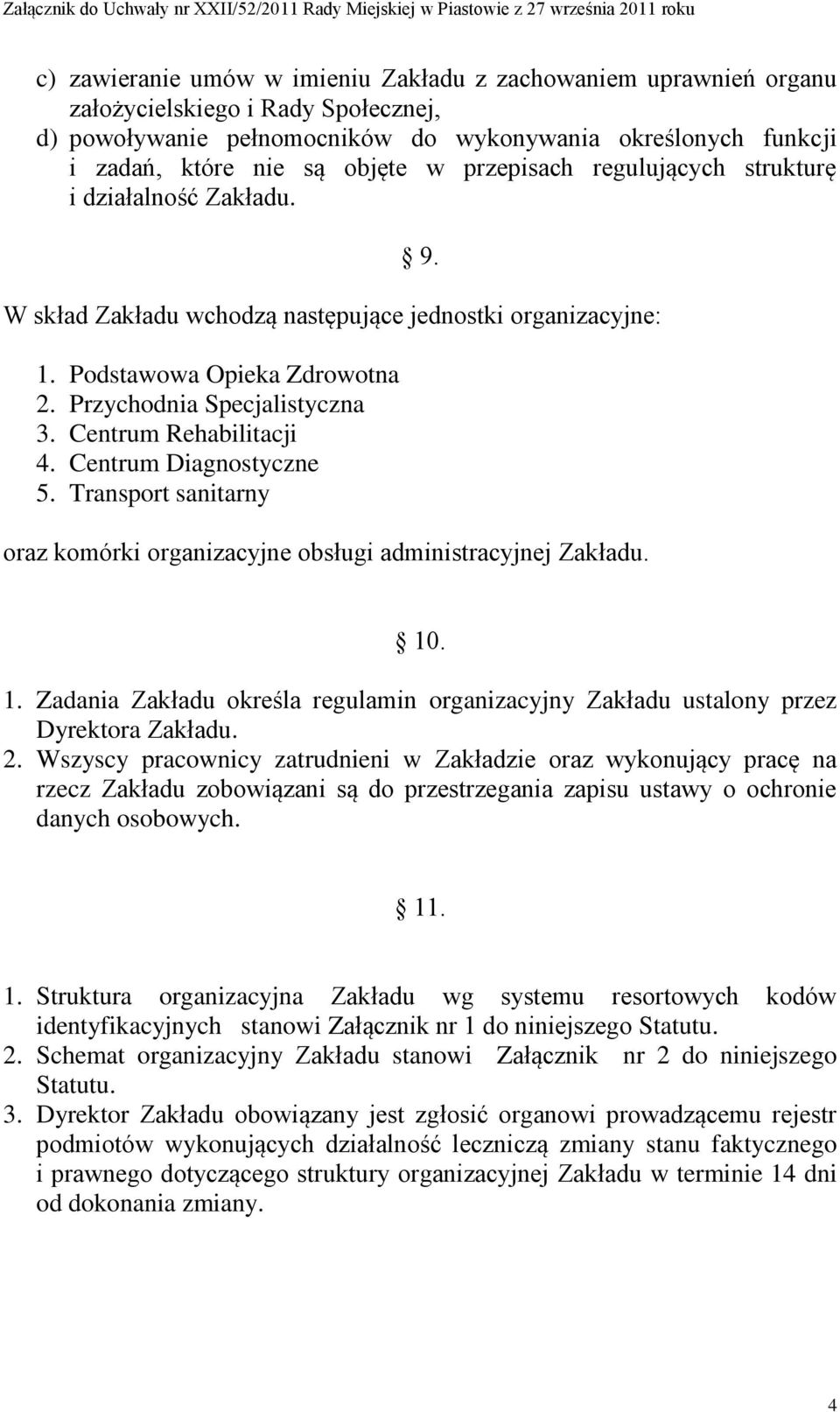 Centrum Rehabilitacji 4. Centrum Diagnostyczne 5. Transport sanitarny oraz komórki organizacyjne obsługi administracyjnej Zakładu. 10
