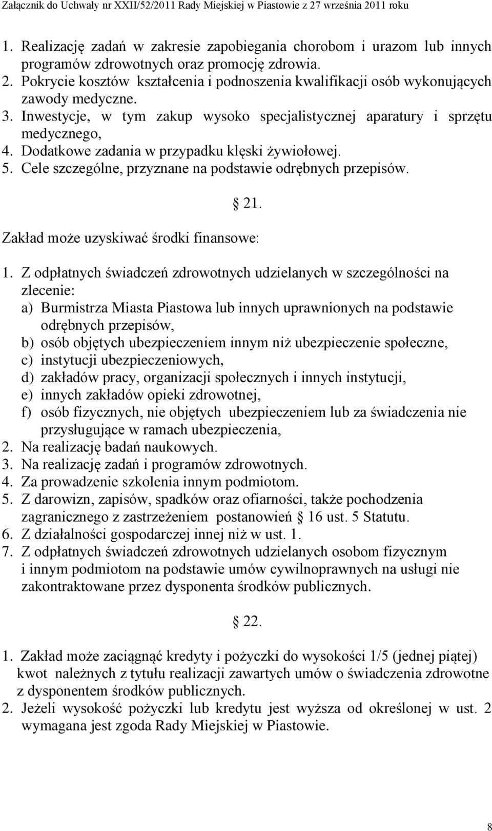 Dodatkowe zadania w przypadku klęski żywiołowej. 5. Cele szczególne, przyznane na podstawie odrębnych przepisów. 21. Zakład może uzyskiwać środki finansowe: 1.