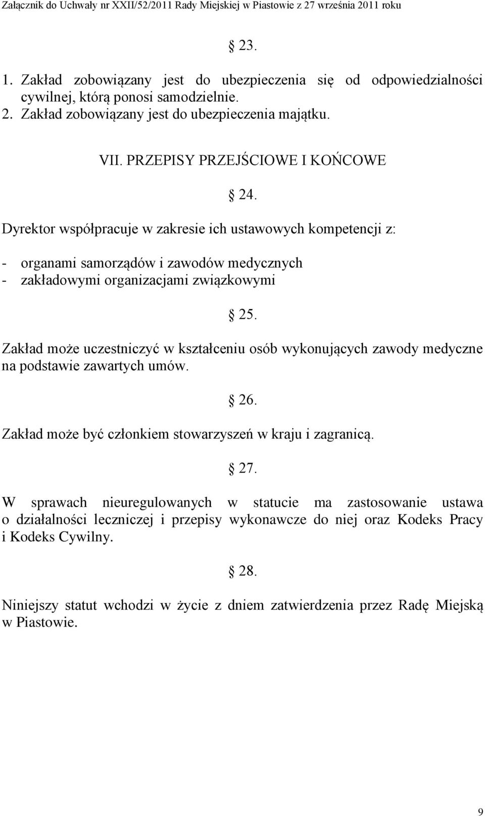 Zakład może uczestniczyć w kształceniu osób wykonujących zawody medyczne na podstawie zawartych umów. 26. Zakład może być członkiem stowarzyszeń w kraju i zagranicą. 27.