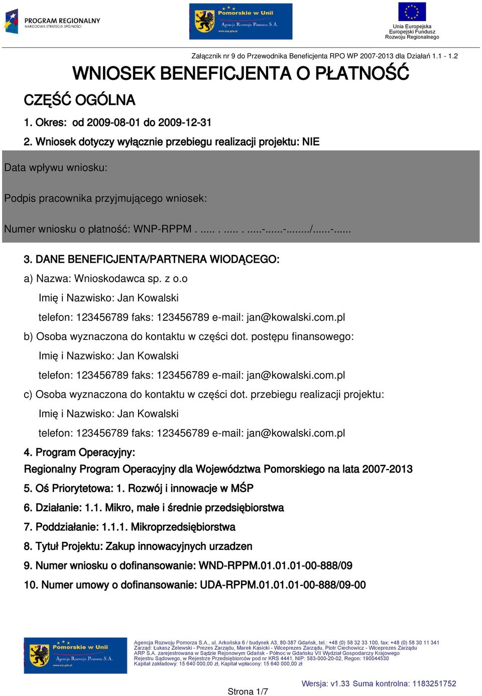 2 WNIOSEK BENEFICJENTA O PŁATNOŚĆ Podpis pracownika przyjmującego wniosek: Numer wniosku o płatność: WNP-RPPM............-...-.../...-... 3.