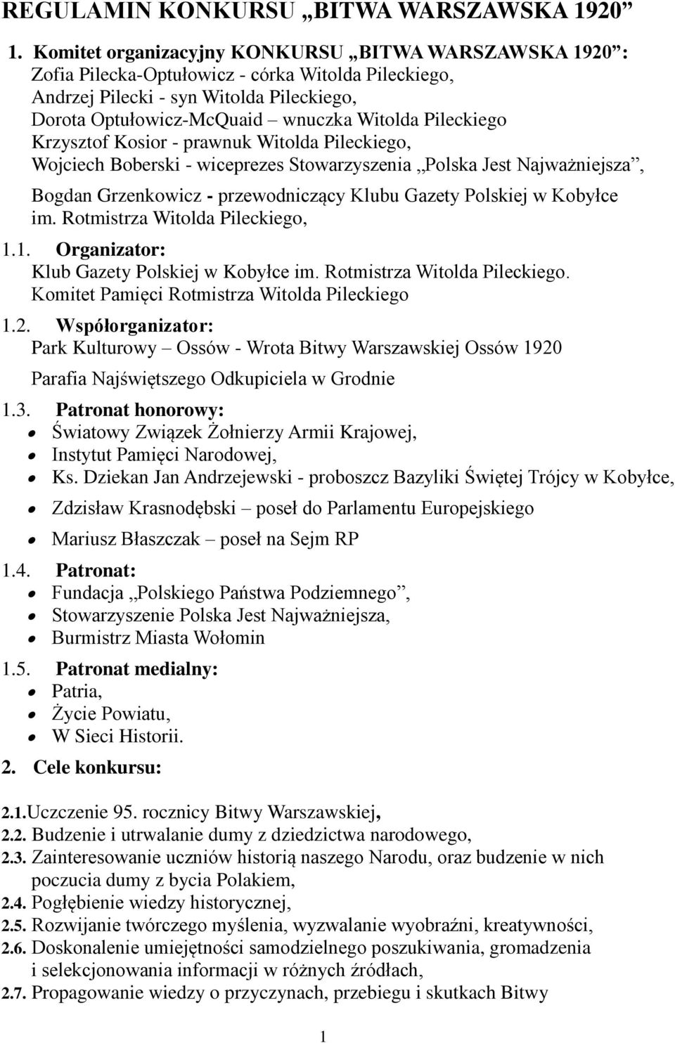 Pileckiego Krzysztof Kosior - prawnuk Witolda Pileckiego, Wojciech Boberski - wiceprezes Stowarzyszenia Polska Jest Najważniejsza, Bogdan Grzenkowicz - przewodniczący Klubu Gazety Polskiej w Kobyłce