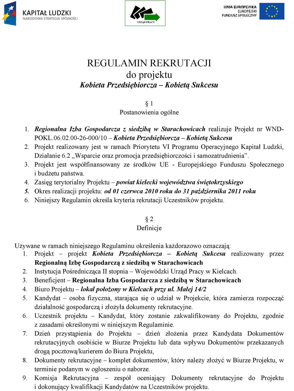 2 Wsparcie oraz promocja przedsiębiorczości i samozatrudnienia. 3. Projekt jest współfinansowany ze środków UE - Europejskiego Funduszu Społecznego i budżetu państwa. 4.