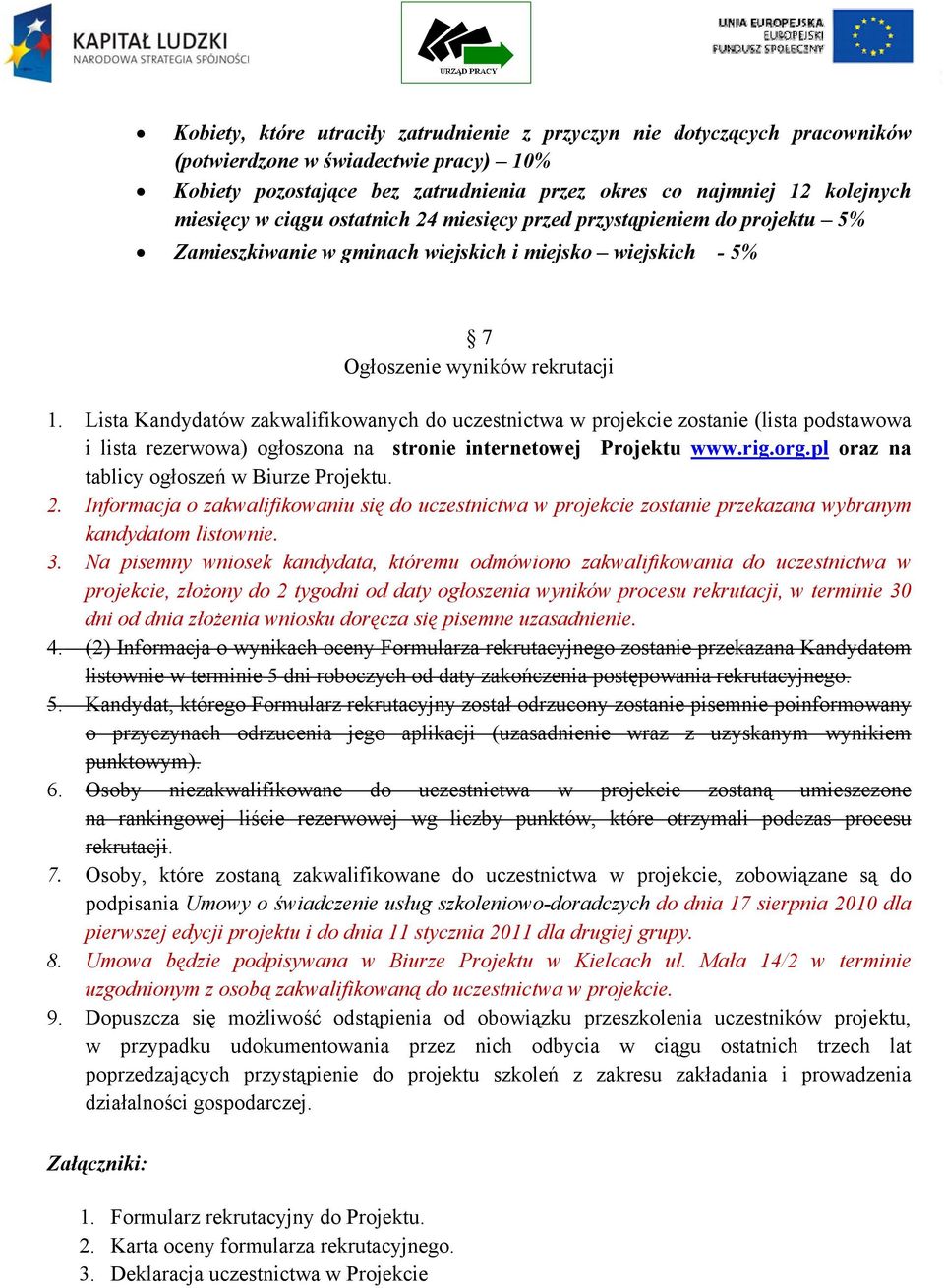 Lista Kandydatów zakwalifikowanych do uczestnictwa w projekcie zostanie (lista podstawowa i lista rezerwowa) ogłoszona na stronie internetowej Projektu www.rig.org.