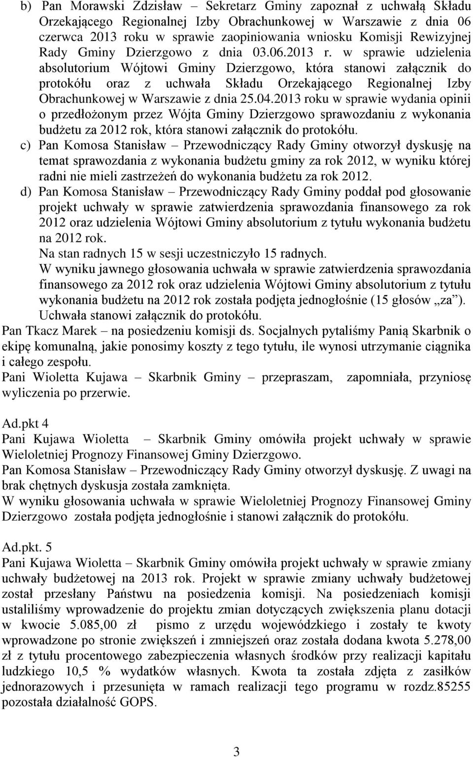 w sprawie udzielenia absolutorium Wójtowi Gminy Dzierzgowo, która stanowi załącznik do protokółu oraz z uchwała Składu Orzekającego Regionalnej Izby Obrachunkowej w Warszawie z dnia 25.04.