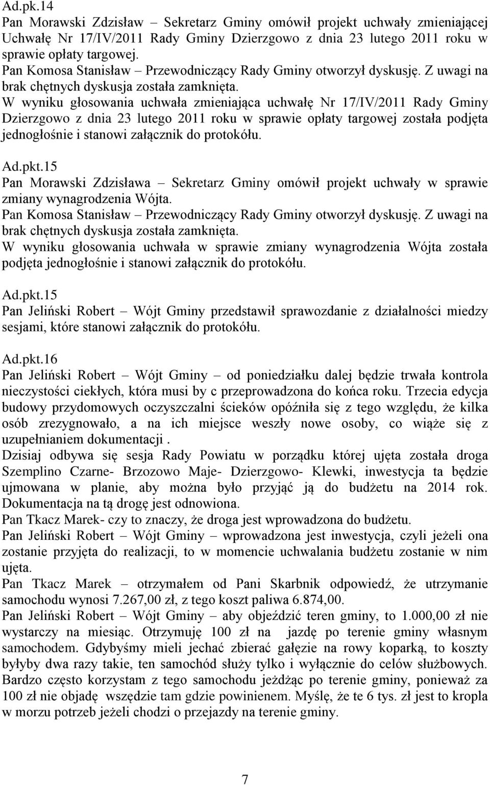 Ad.pkt.15 Pan Morawski Zdzisława Sekretarz Gminy omówił projekt uchwały w sprawie zmiany wynagrodzenia Wójta.