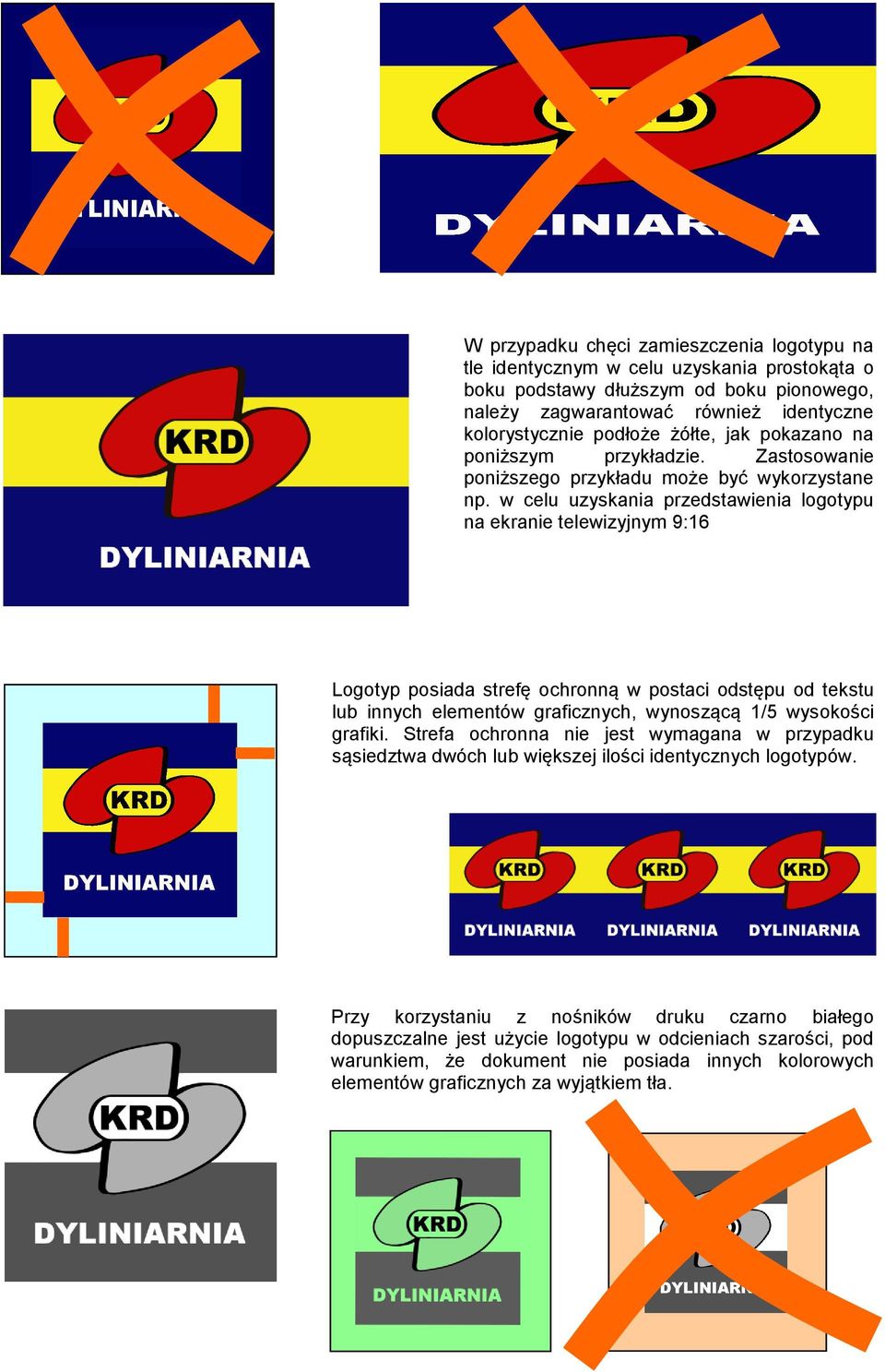 w celu uzyskania przedstawienia logotypu na ekranie telewizyjnym 9:16 Logotyp posiada strefę ochronną w postaci odstępu od tekstu lub innych elementów graficznych, wynoszącą 1/5 wysokości grafiki.