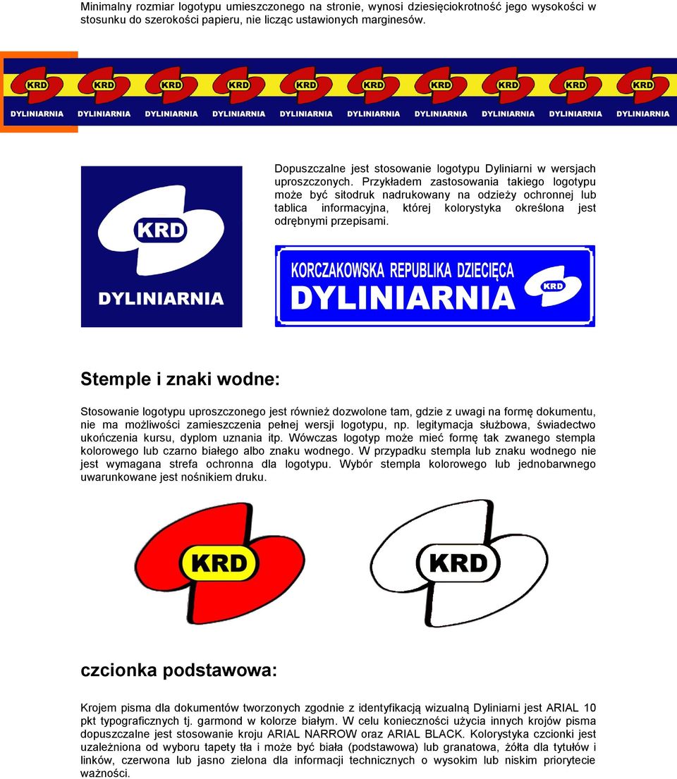 Przykładem zastosowania takiego logotypu może być sitodruk nadrukowany na odzieży ochronnej lub tablica informacyjna, której kolorystyka określona jest odrębnymi przepisami.